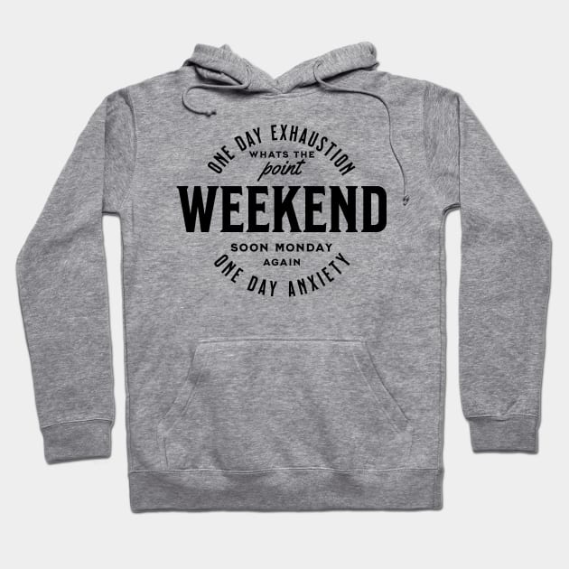 Weekend one day exhaustion one day anxiety - black text Hoodie by OurCCDesign